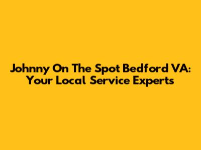 Johnny On The Spot Bedford VA: Your Local Service Experts