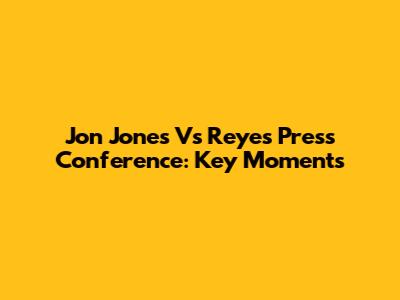Jon Jones Vs Reyes Press Conference: Key Moments
