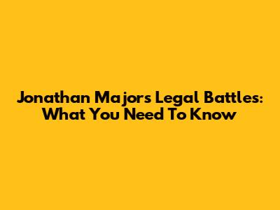Jonathan Majors' Legal Battles: What You Need To Know