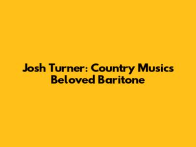 Josh Turner: Country Music's Beloved Baritone