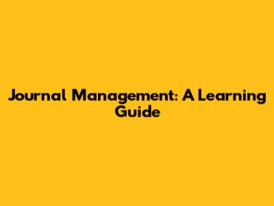 Journal Management: A Learning Guide
