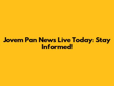 Jovem Pan News Live Today: Stay Informed!