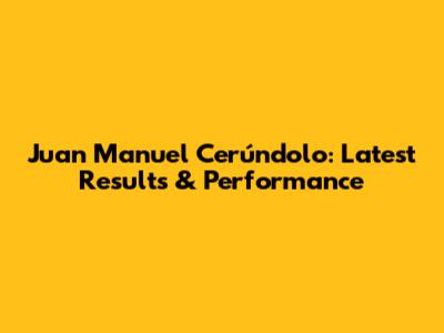 Juan Manuel Cerúndolo: Latest Results & Performance