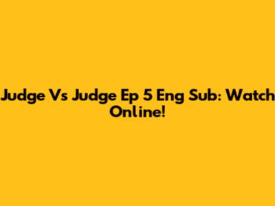 Judge Vs Judge Ep 5 Eng Sub: Watch Online!