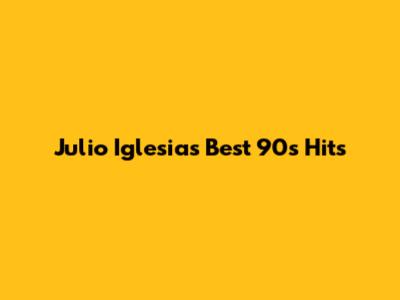 Julio Iglesias' Best 90s Hits