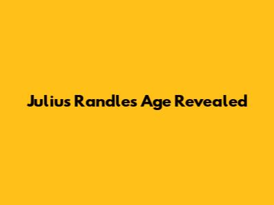 Julius Randle's Age Revealed