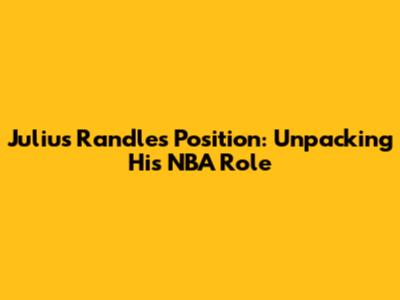 Julius Randle's Position: Unpacking His NBA Role