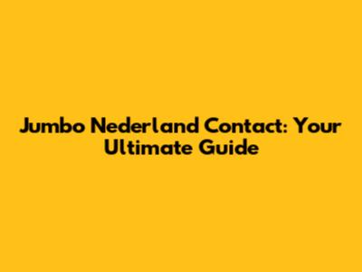 Jumbo Nederland Contact: Your Ultimate Guide