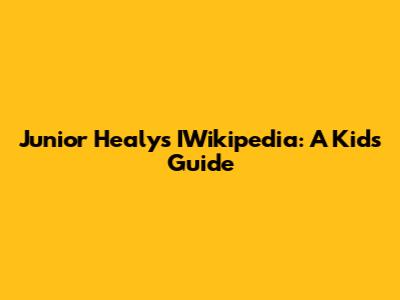Junior Healy's IWikipedia: A Kid's Guide