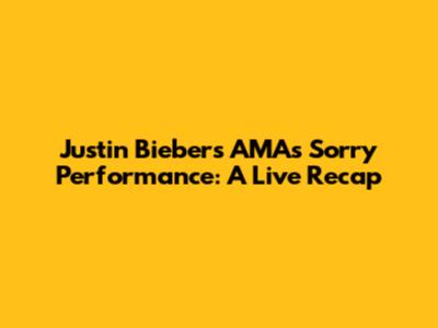 Justin Bieber's AMAs 'Sorry' Performance: A Live Recap