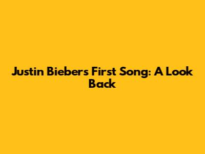 Justin Bieber's First Song: A Look Back