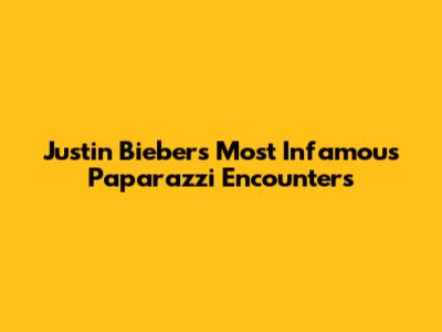 Justin Bieber's Most Infamous Paparazzi Encounters