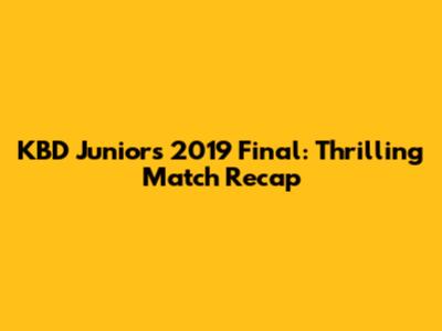 KBD Juniors 2019 Final: Thrilling Match Recap