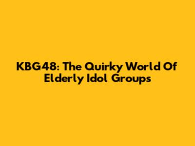KBG48: The Quirky World Of Elderly Idol Groups