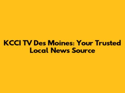 KCCI TV Des Moines: Your Trusted Local News Source