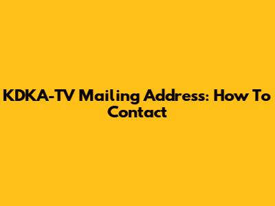 KDKA-TV Mailing Address: How To Contact