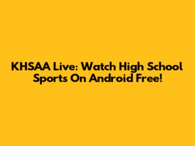 KHSAA Live: Watch High School Sports On Android Free!