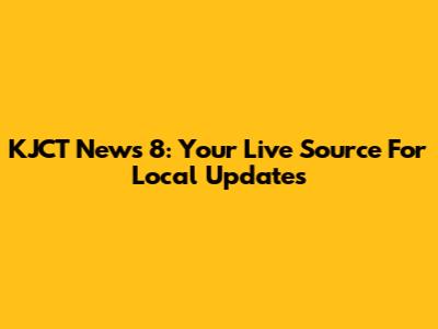 KJCT News 8: Your Live Source For Local Updates