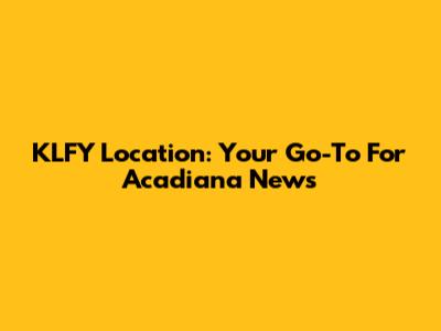 KLFY Location: Your Go-To For Acadiana News