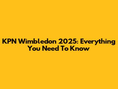 KPN Wimbledon 2025: Everything You Need To Know