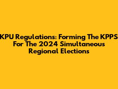 KPU Regulations: Forming The KPPS For The 2024 Simultaneous Regional Elections