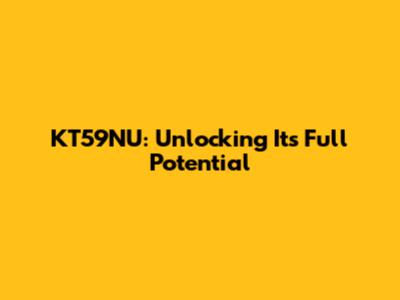 KT59NU: Unlocking Its Full Potential