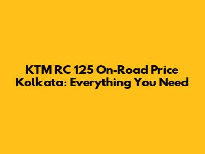 KTM RC 125 On-Road Price Kolkata: Everything You Need