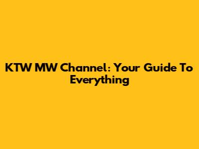 KTW MW Channel: Your Guide To Everything