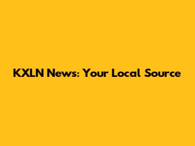 KXLN News: Your Local Source