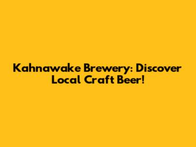 Kahnawake Brewery: Discover Local Craft Beer!