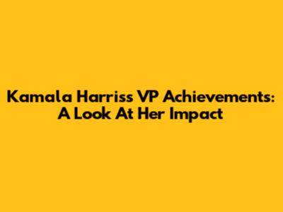 Kamala Harris's VP Achievements: A Look At Her Impact