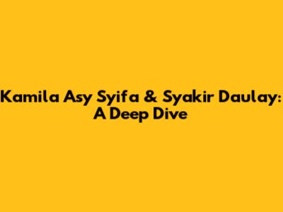 Kamila Asy Syifa & Syakir Daulay: A Deep Dive