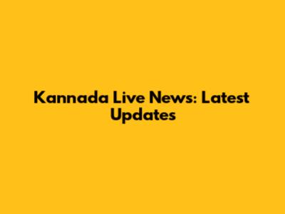 Kannada Live News: Latest Updates