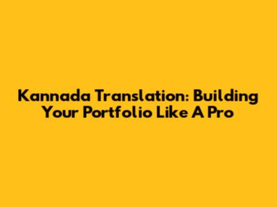 Kannada Translation: Building Your Portfolio Like A Pro