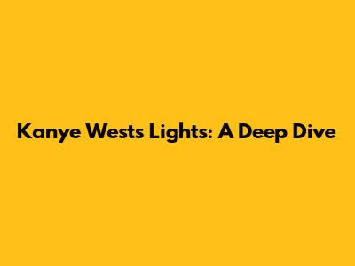 Kanye West's Lights: A Deep Dive