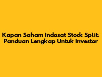 Kapan Saham Indosat Stock Split: Panduan Lengkap Untuk Investor