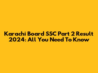 Karachi Board SSC Part 2 Result 2024: All You Need To Know