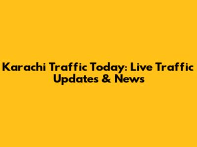 Karachi Traffic Today: Live Traffic Updates & News