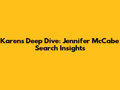 Karen's Deep Dive: Jennifer McCabe Search Insights