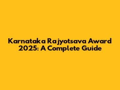 Karnataka Rajyotsava Award 2025: A Complete Guide