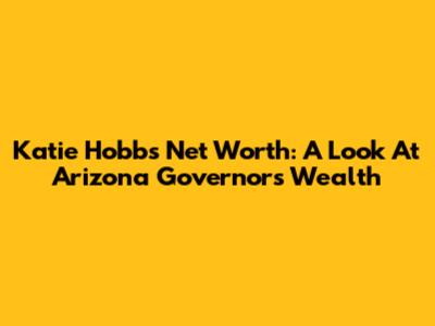 Katie Hobbs Net Worth: A Look At Arizona Governor's Wealth