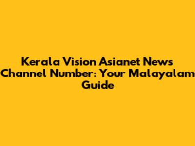 Kerala Vision Asianet News Channel Number: Your Malayalam Guide