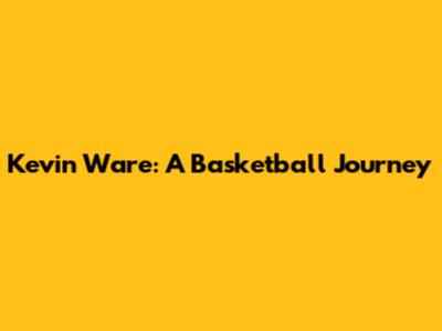 Kevin Ware: A Basketball Journey