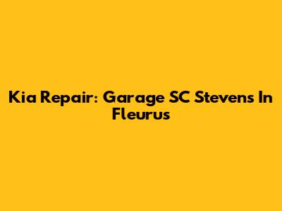 Kia Repair: Garage SC Stevens In Fleurus