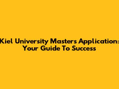 Kiel University Master's Application: Your Guide To Success