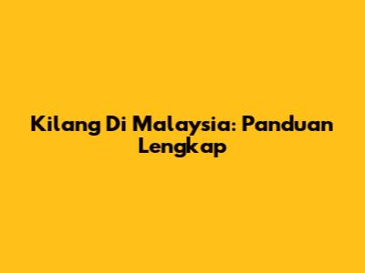 Kilang Di Malaysia: Panduan Lengkap