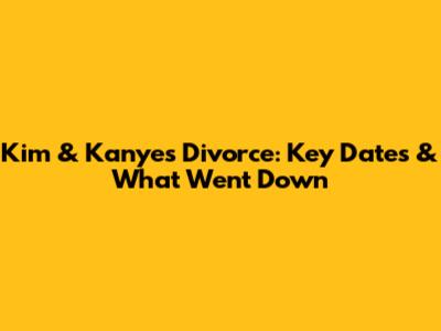 Kim & Kanye's Divorce: Key Dates & What Went Down
