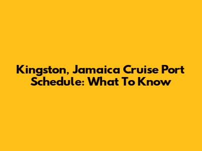 Kingston, Jamaica Cruise Port Schedule: What To Know