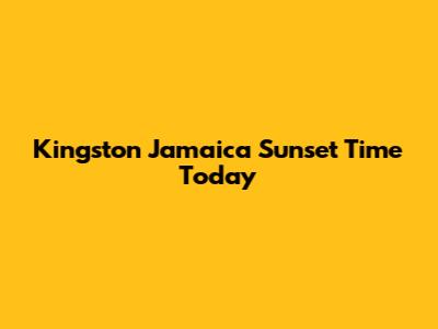 Kingston Jamaica Sunset Time Today