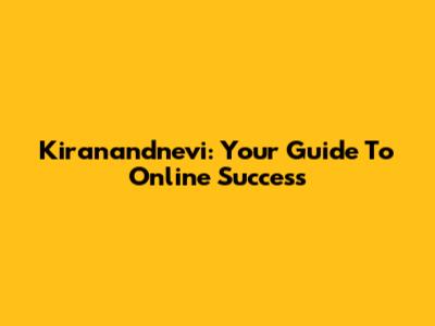 Kiranandnevi: Your Guide To Online Success
